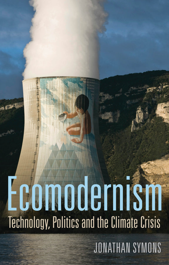 Ecomodernism: Technology, Politics and The Climate Crisis (Paperback / softback) 9781509531202