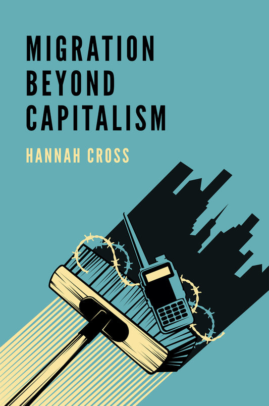 Migration Beyond Capitalism (Hardback) 9781509535941