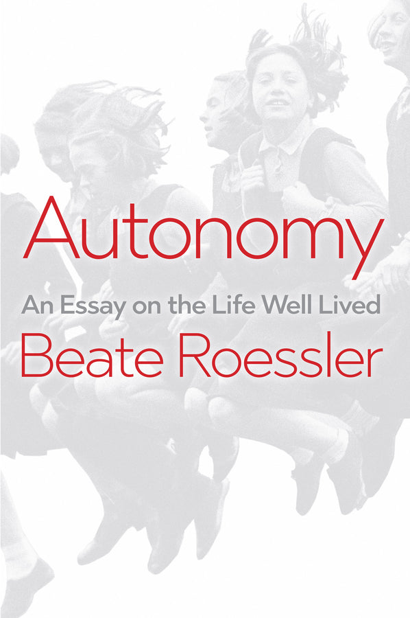 Autonomy; An Essay on the Life Well-Lived (Paperback / softback) 9781509538003