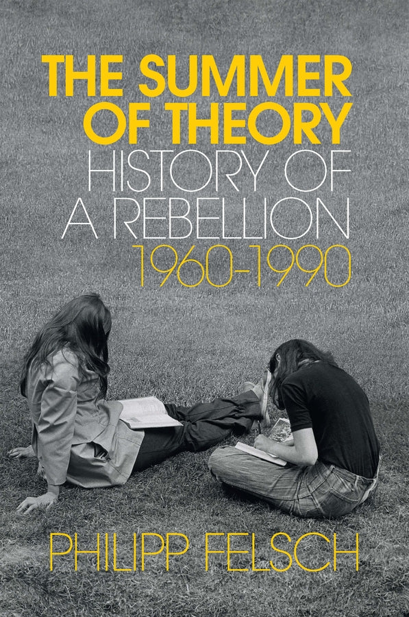 The Summer of Theory; History of a Rebellion, 1960-1990 (Hardback) 9781509539857