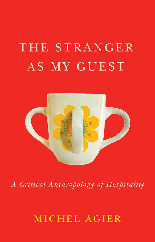 The Stranger as My Guest; A Critical Anthropology of Hospitality (Hardback) 9781509539888