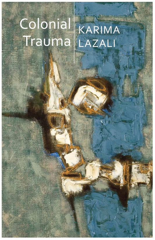 Colonial Trauma; A Study of the Psychic and Political Consequences of Colonial Oppression in Algeria (Paperback / softback) 9781509541034