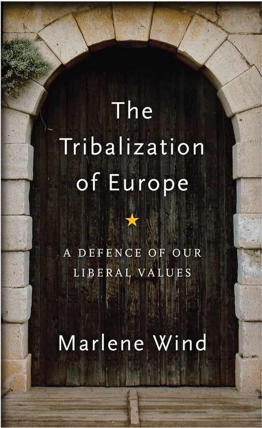 The Tribalization of Europe; A Defence of our Liberal Values (Paperback / softback) 9781509541683