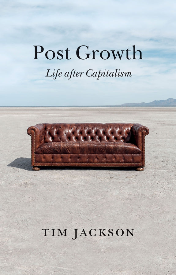 Post Growth; Life after Capitalism (Hardback) 9781509542512