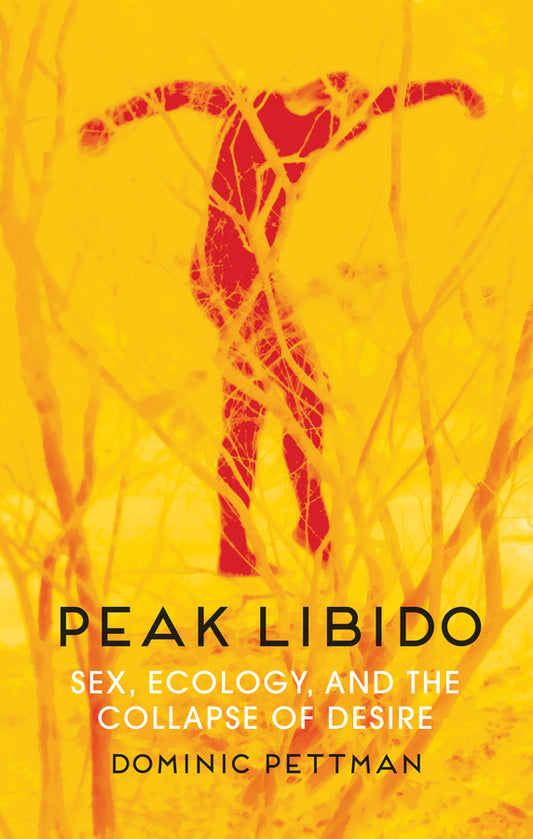 Peak Libido; Sex, Ecology, and the Collapse of Desire (Paperback / softback) 9781509543038