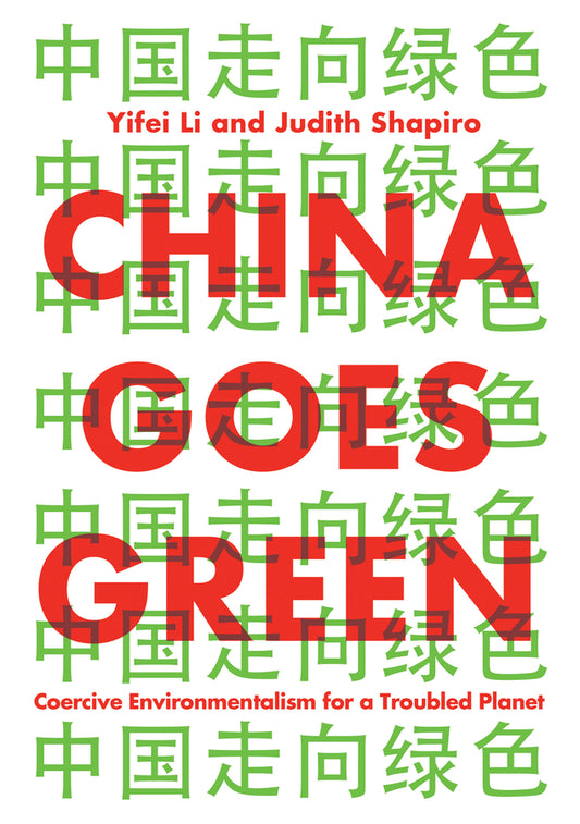 China Goes Green; Coercive Environmentalism for a Troubled Planet (Hardback) 9781509543113