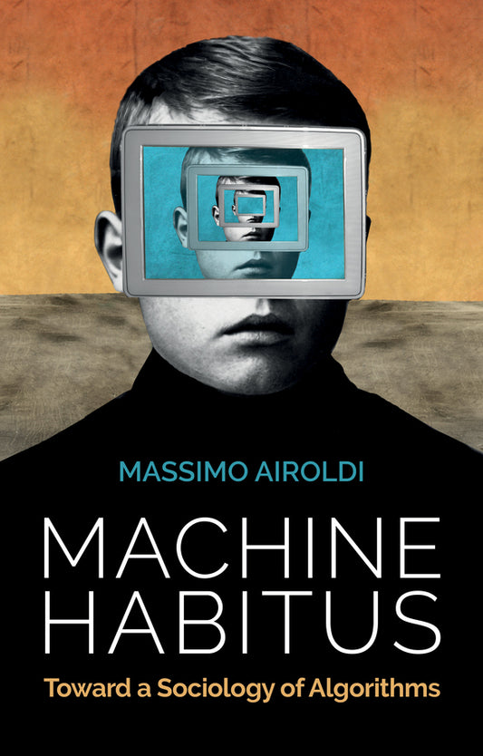 Machine Habitus; Toward a Sociology of Algorithms (Paperback / softback) 9781509543281
