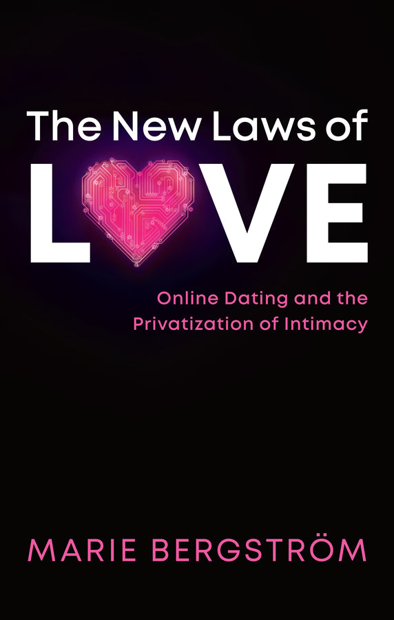 The New Laws of Love; Online Dating and the Privatization of Intimacy (Hardback) 9781509543519