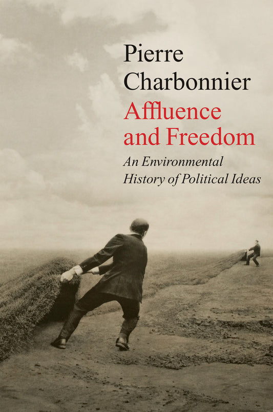 Affluence and Freedom; An Environmental History of Political Ideas (Paperback / softback) 9781509543724