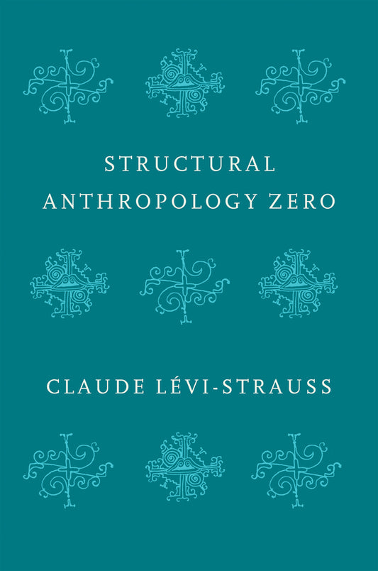Structural Anthropology Zero (Hardback) 9781509544974