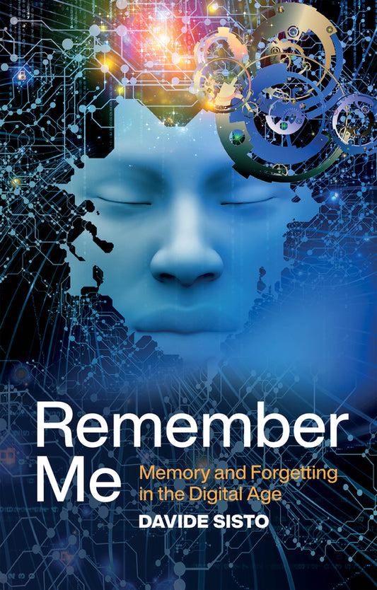 Remember Me; Memory and Forgetting in the Digital Age (Paperback / softback) 9781509545049