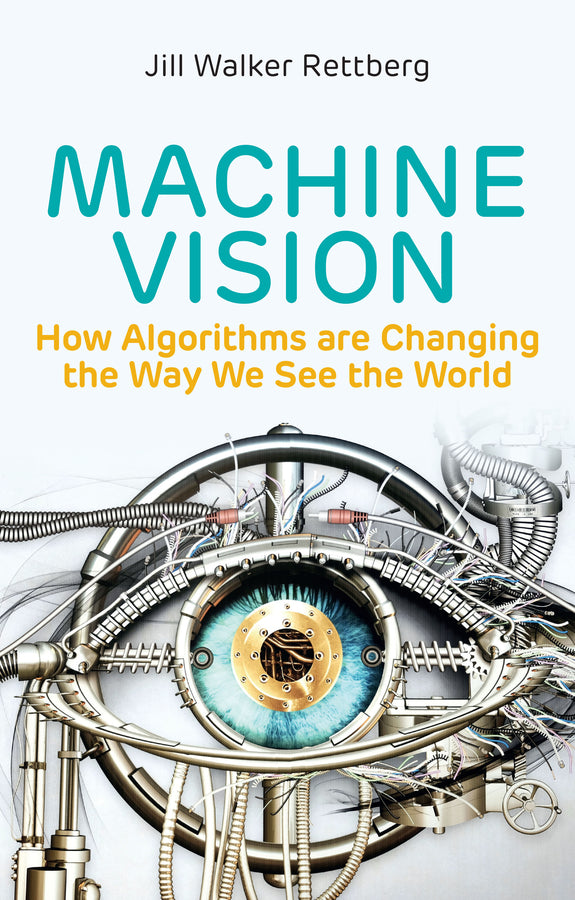 Machine Vision; How Algorithms are Changing the Way We See the World (Hardback) 9781509545223