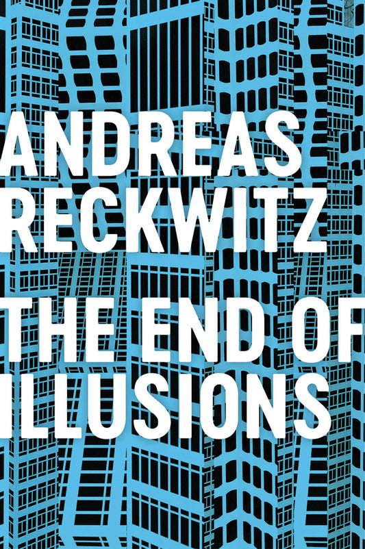 The End of Illusions; Politics, Economy, and Culture in Late Modernity (Paperback / softback) 9781509545704