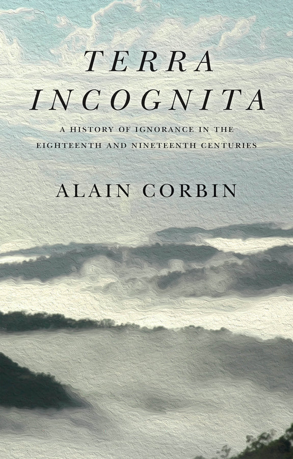 Terra Incognita; A History of Ignorance in the 18th and 19th Centuries (Hardback) 9781509546251