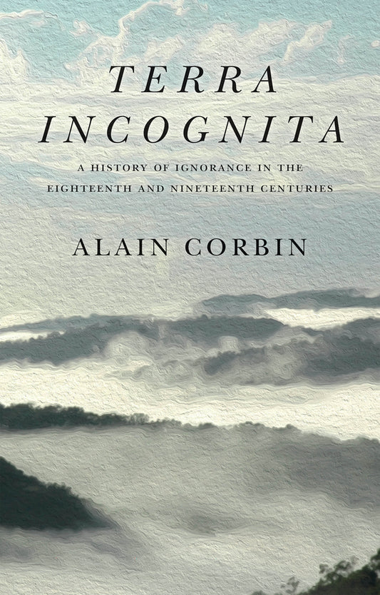 Terra Incognita; A History of Ignorance in the 18th and 19th Centuries (Hardback) 9781509546251