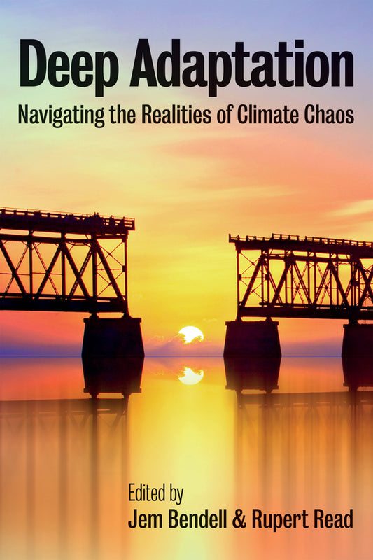Deep Adaptation; Navigating the Realities of Climate Chaos (Paperback / softback) 9781509546848