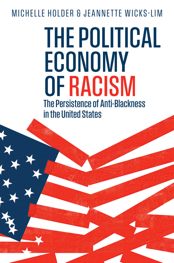 The Political Economy of Racism; The Persistence of Anti-Blackness in the United States (Paperback / softback) 9781509547098