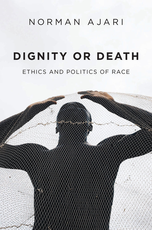 Dignity or Death; Ethics and Politics of Race (Hardback) 9781509548651