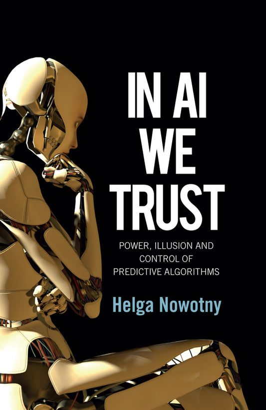 In AI We Trust; Power, Illusion and Control of Predictive Algorithms (Hardback) 9781509548811