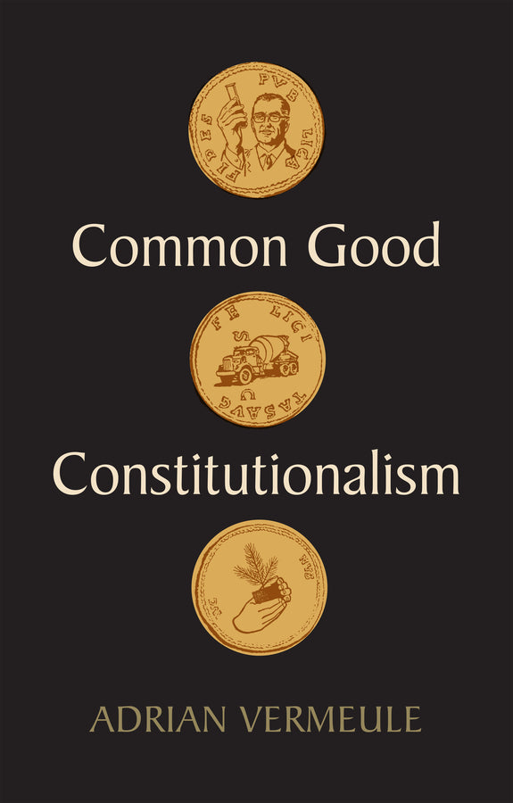 Common Good Constitutionalism (Hardback) 9781509548866