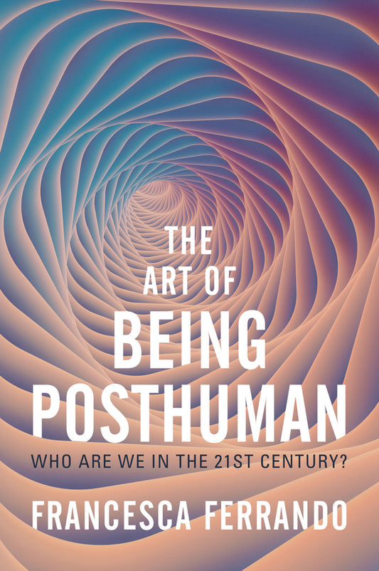 The Art of Being Posthuman; Who Are We in the 21st Century? (Paperback / softback) 9781509548965
