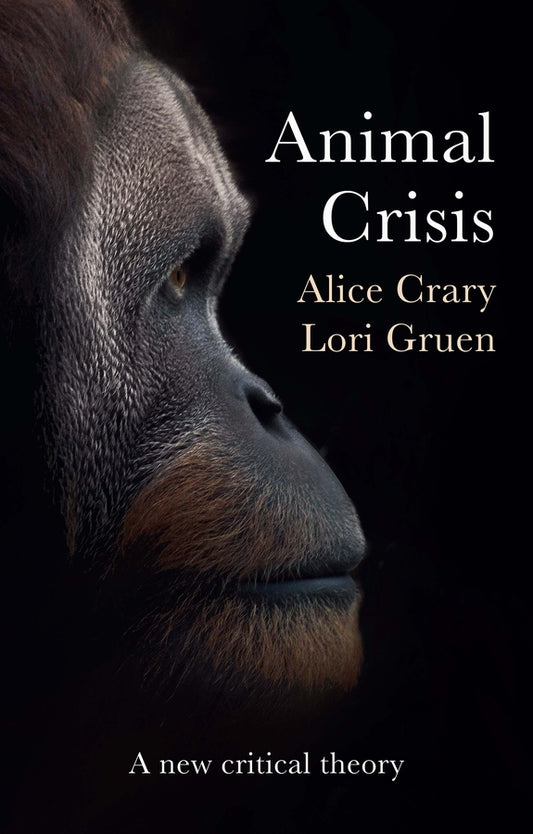 Animal Crisis; A New Critical Theory (Hardback) 9781509549672