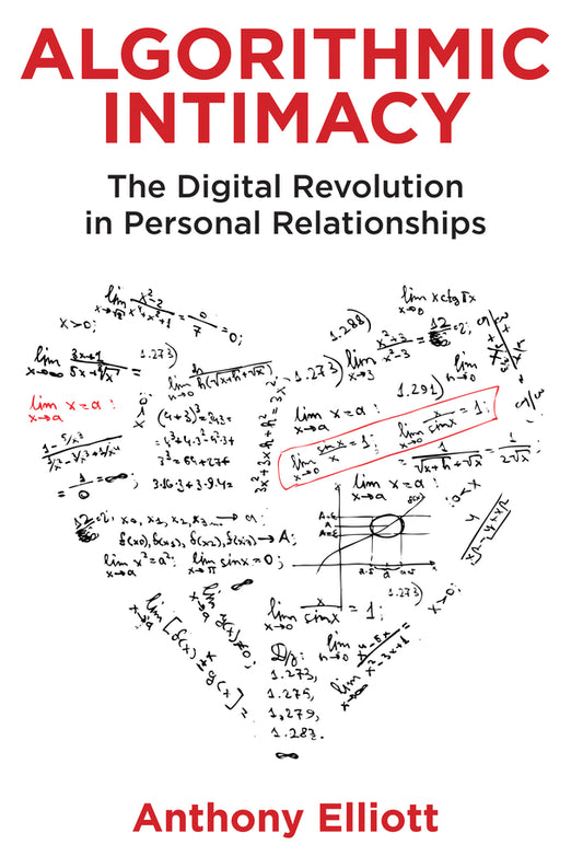 Algorithmic Intimacy; The Digital Revolution in Personal Relationships (Paperback / softback) 9781509549818