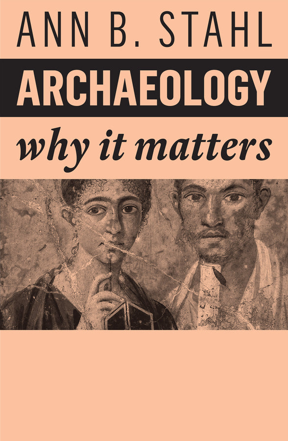 Archaeology; Why It Matters (Paperback / softback) 9781509549870
