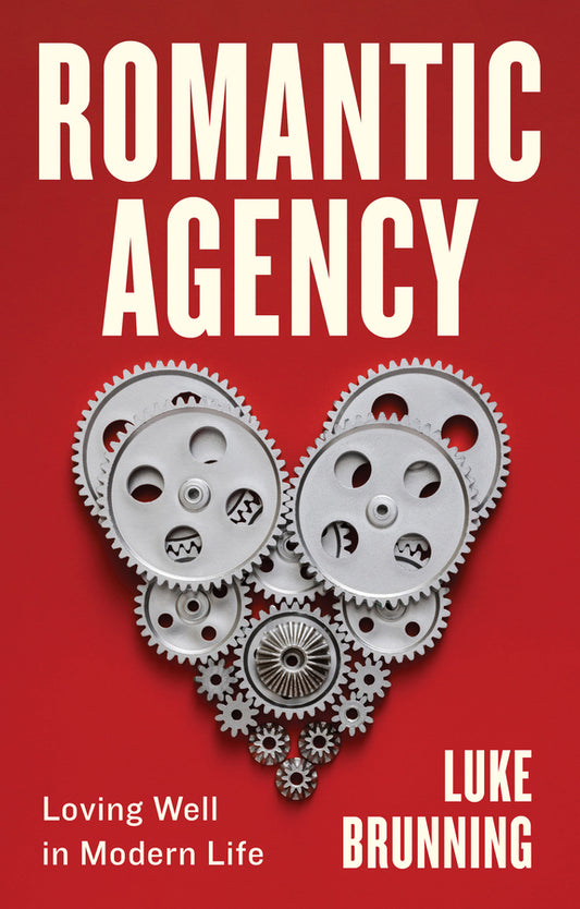 Romantic Agency; Loving Well in Modern Life (Hardback) 9781509551521