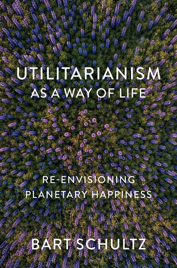 Utilitarianism as a Way of Life; Re-envisioning Planetary Happiness (Paperback / softback) 9781509552276