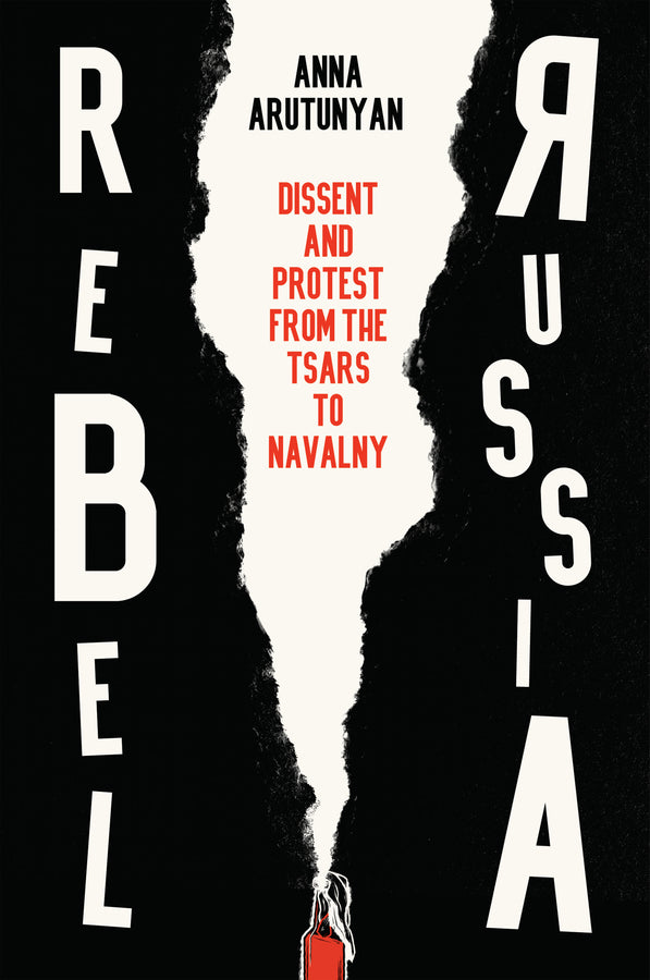 Rebel Russia; Dissent and Protest from the Tsars to Navalny (Hardback) 9781509552290