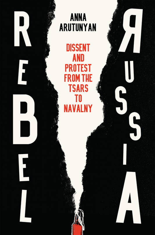 Rebel Russia; Dissent and Protest from the Tsars to Navalny (Hardback) 9781509552290