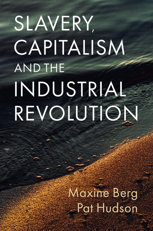 Slavery, Capitalism and the Industrial Revolution (Hardback) 9781509552689