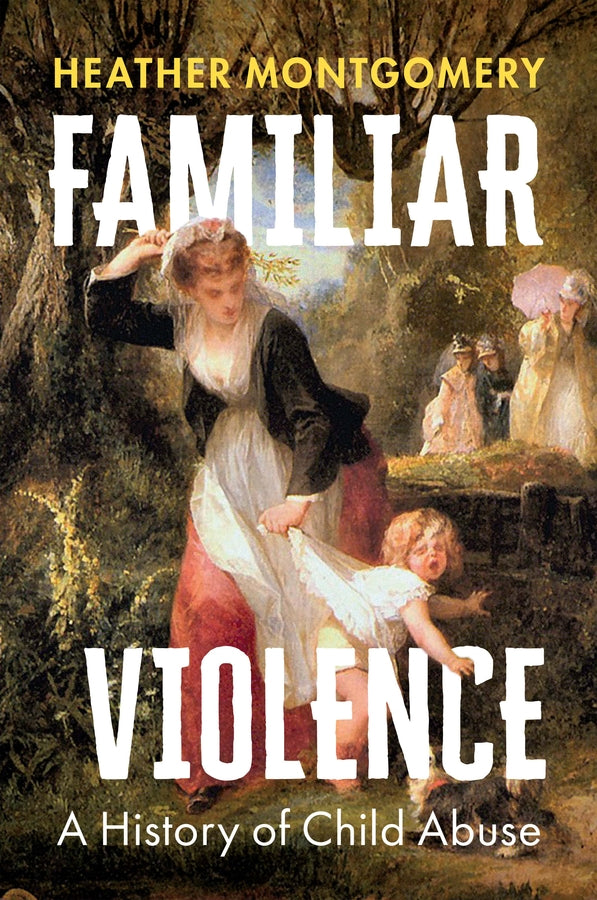 Familiar Violence; A History of Child Abuse (Hardback) 9781509552917