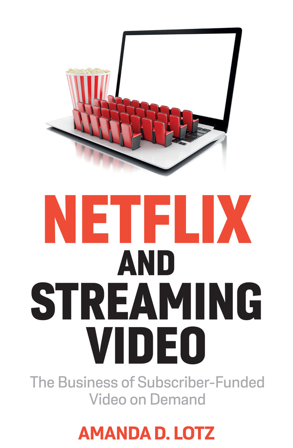 Netflix and Streaming Video; The Business of Subscriber-Funded Video on Demand (Paperback / softback) 9781509552955