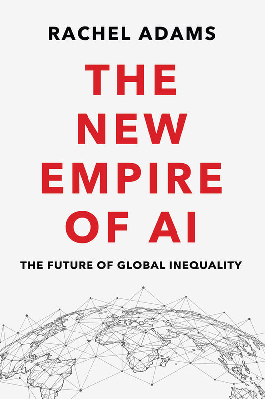 The New Empire of AI; The Future of Global Inequality (Paperback / softback) 9781509553105