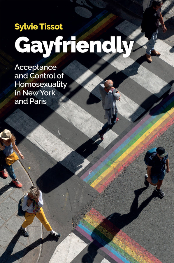 Gayfriendly; Acceptance and Control of Homosexuality in New York and Paris (Paperback / softback) 9781509553266
