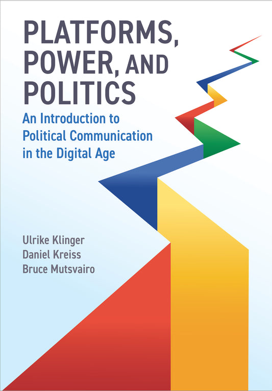 Platforms, Power, and Politics; An Introduction to Political Communication in the Digital Age (Paperback / softback) 9781509553587