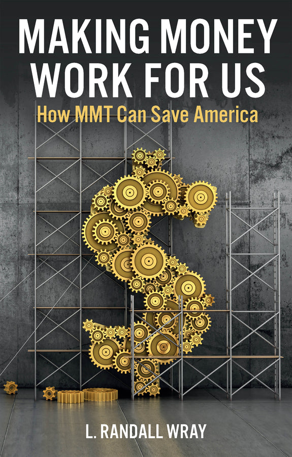 Making Money Work for Us; How MMT Can Save America (Hardback) 9781509554256