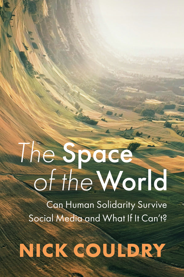 The Space of the World; Can Human Solidarity Survive Social Media and What If It Can't? (Hardback) 9781509554720