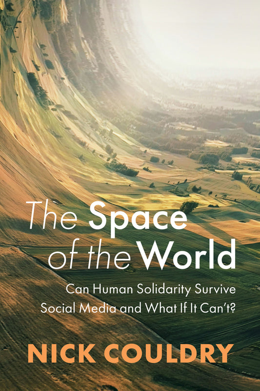 The Space of the World; Can Human Solidarity Survive Social Media and What If It Can't? (Hardback) 9781509554720