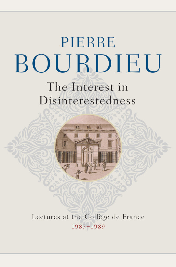 The Interest in Disinterestedness; Lectures at the College de France 1987-1989 (Hardback) 9781509555116