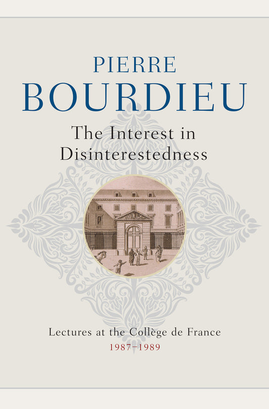 The Interest in Disinterestedness; Lectures at the College de France 1987-1989 (Hardback) 9781509555116