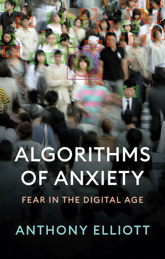 Algorithms of Anxiety; Fear in the Digital Age (Hardback) 9781509555420