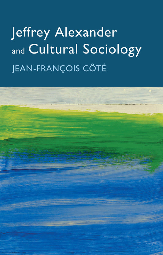 Jeffrey Alexander and Cultural Sociology (Paperback / softback) 9781509555567