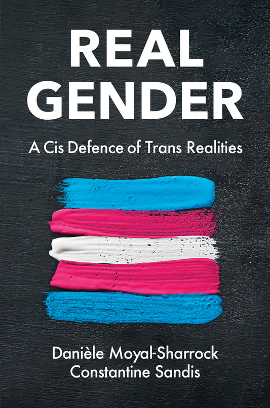Real Gender; A Cis Defence of Trans Realities (Paperback / softback) 9781509555857