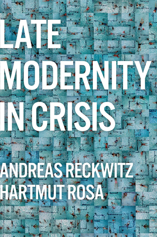 Late Modernity in Crisis; Why We Need a Theory of Society (Paperback / softback) 9781509556304