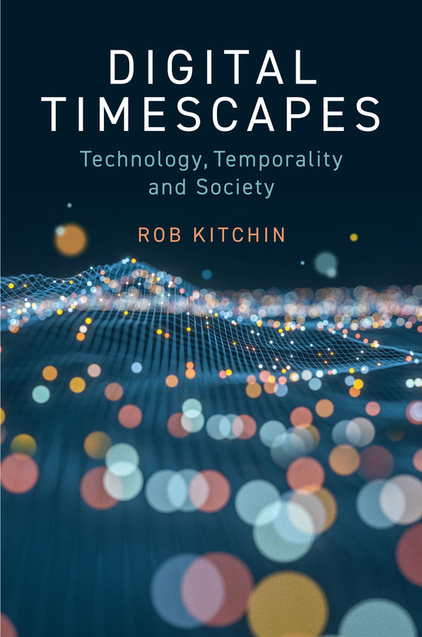Digital Timescapes; Technology, Temporality and Society (Hardback) 9781509556403