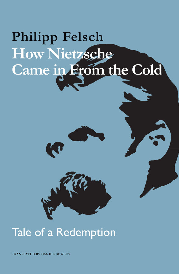 How Nietzsche Came in From the Cold; Tale of a Redemption (Hardback) 9781509557615