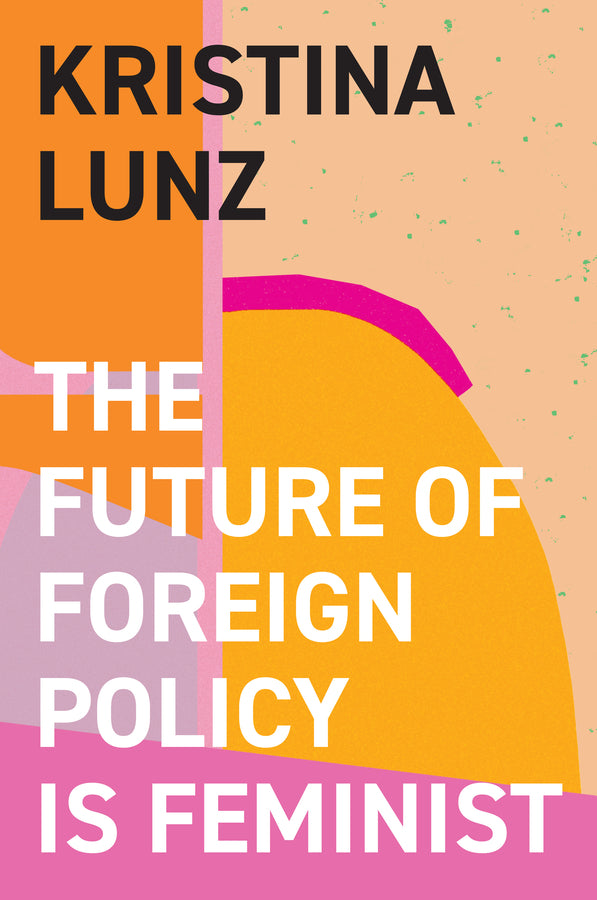 The Future of Foreign Policy Is Feminist (Hardback) 9781509557837
